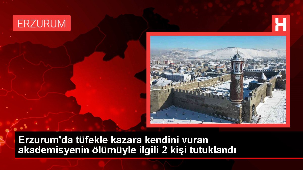 Erzurum'da tüfekle kazara kendini vuran akademisyenin ölümüyle ilgili 2 kişi tutuklandı