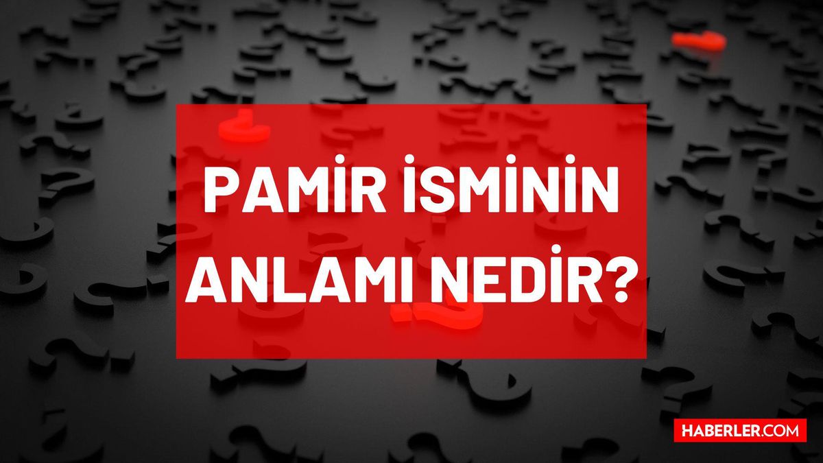 Pamir isminin anlamı nedir? Pamir ne demek? Pamir ne anlama geliyor?