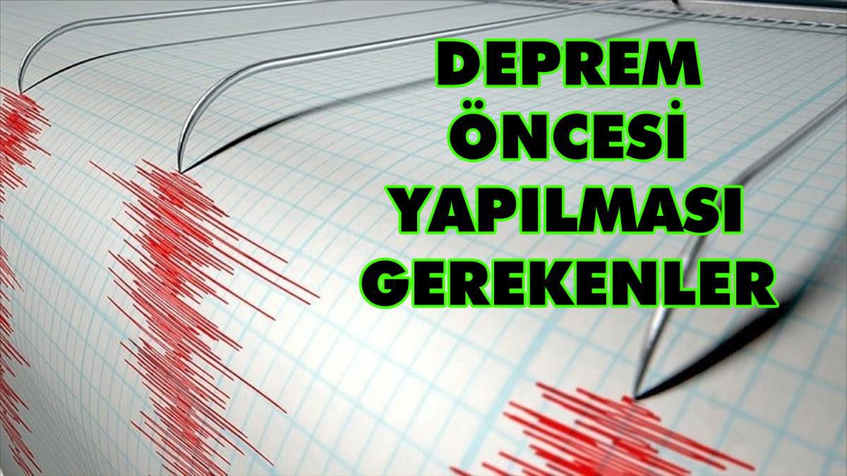 Deprem öncesi yapılması gerekenler! Depreme nasıl önlem alınır? Depreme karşı alınacak önlemler!