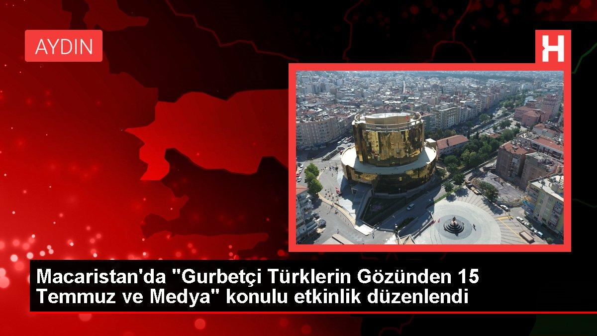 Macaristan'da 'Gurbetçi Türklerin Gözünden 15 Temmuz ve Medya' konulu etkinlik düzenlendi