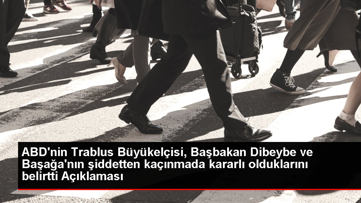 Son dakika haber... ABD'nin Trablus Büyükelçisi, Başbakan Dibeybe ve Başağa'nın şiddetten kaçınmada kararlı olduklarını belirtti Açıklaması