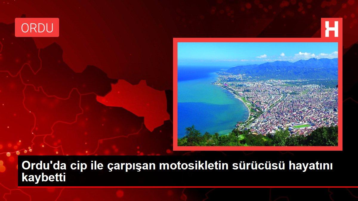 Ordu'da cip ile çarpışan motosikletin sürücüsü hayatını kaybetti