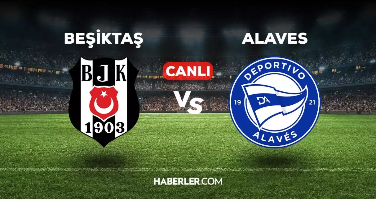 Beşiktaş - Alaves CANLI izle! Beşiktaş - Alaves maçı canlı yayın! Beşiktaş maçı canlı izle!