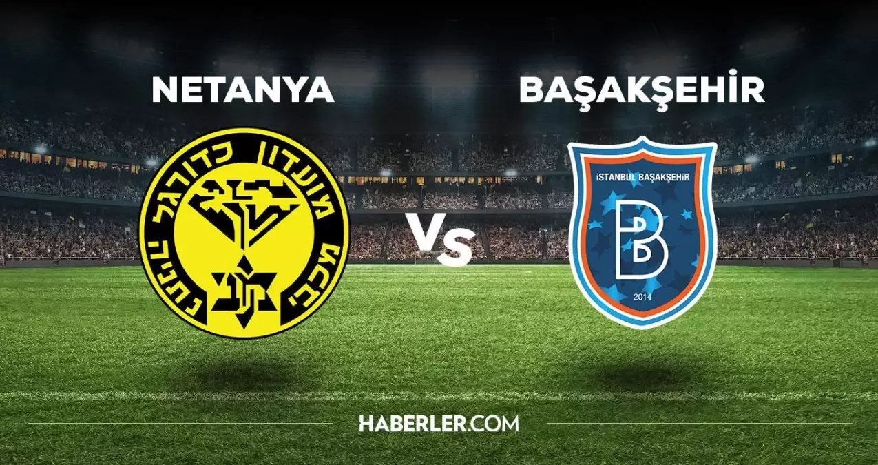 Başakşehir maçı hangi kanalda? Netanya - Başakşehir maçı hangi kanalda?