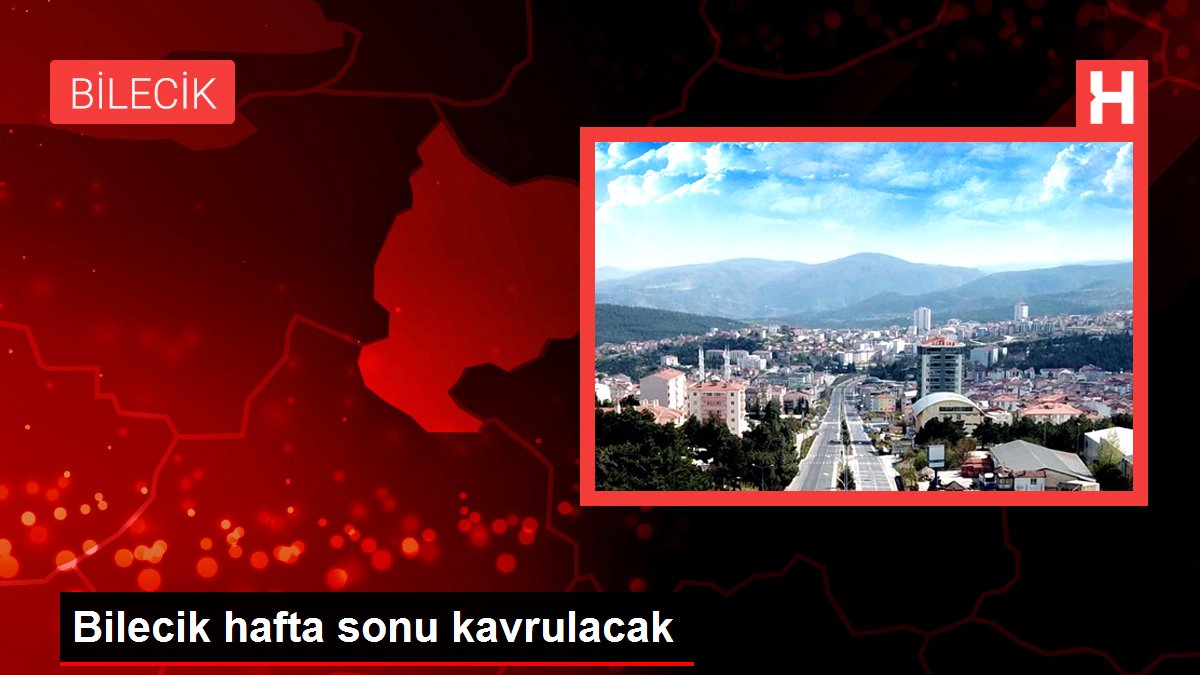 Bilecik hafta sonu kavrulacak