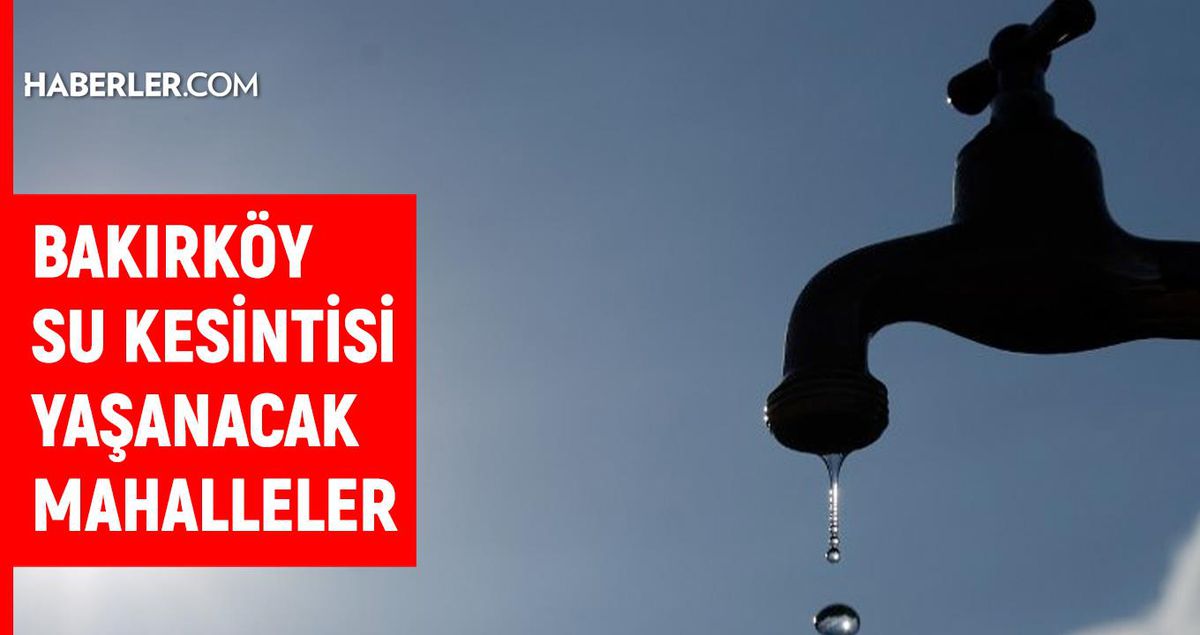İSKİ İstanbul BAKIRKÖY su kesintisi: 28 Temmuz 2022 Perşembe Bakırköy sular ne zaman, saat kaçta gelecek?