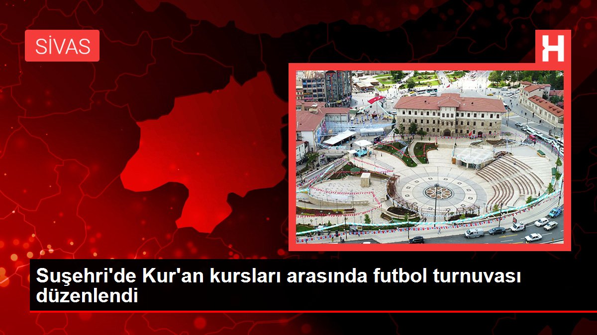 Sivas haber: Suşehri'de Kur'an kursları arasında futbol turnuvası düzenlendi