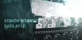 Türkiye, İHA'lardaki başarısını insansız kara araçlarına taşıyor