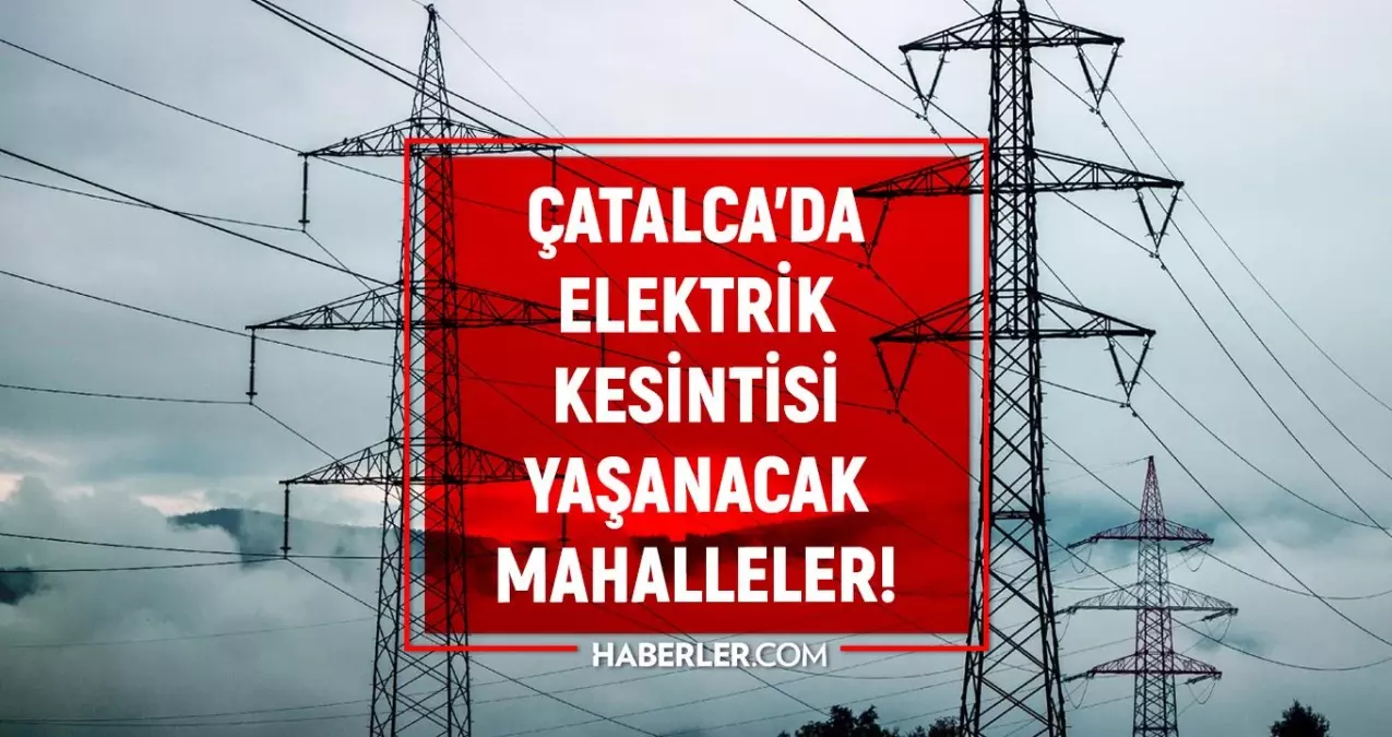 İstanbul ÇATALCA elektrik kesintisi listesi! 1 Ağustos 2022 Çatalca ilçesinde elektrik ne zaman gelecek? Elektrik kaçta gelir?