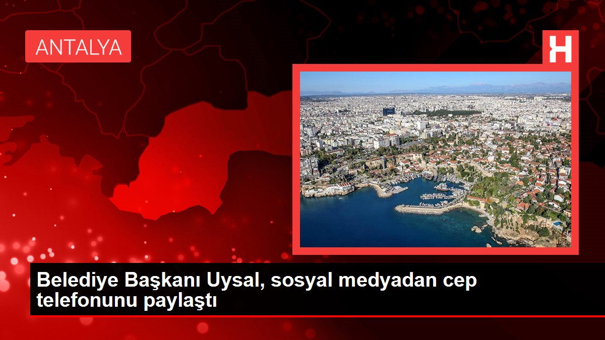 Belediye Başkanı Uysal, sosyal medyadan cep telefonunu paylaştı