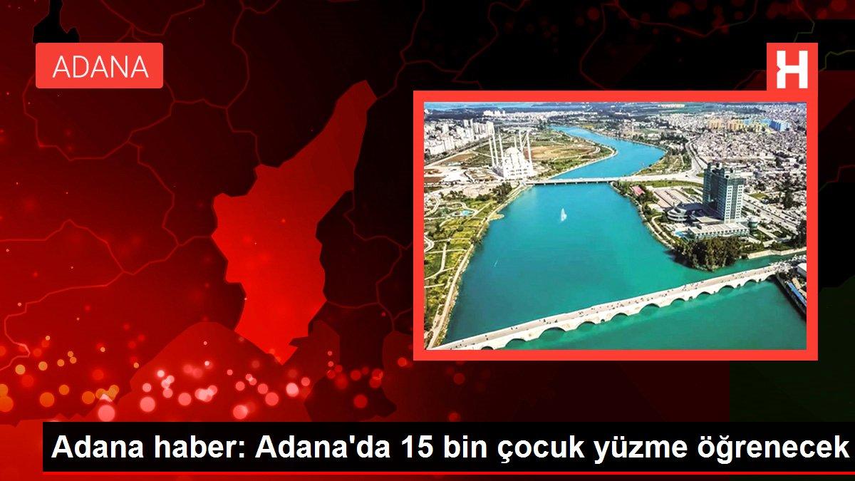Adana haber: Adana'da 15 bin çocuk yüzme öğrenecek