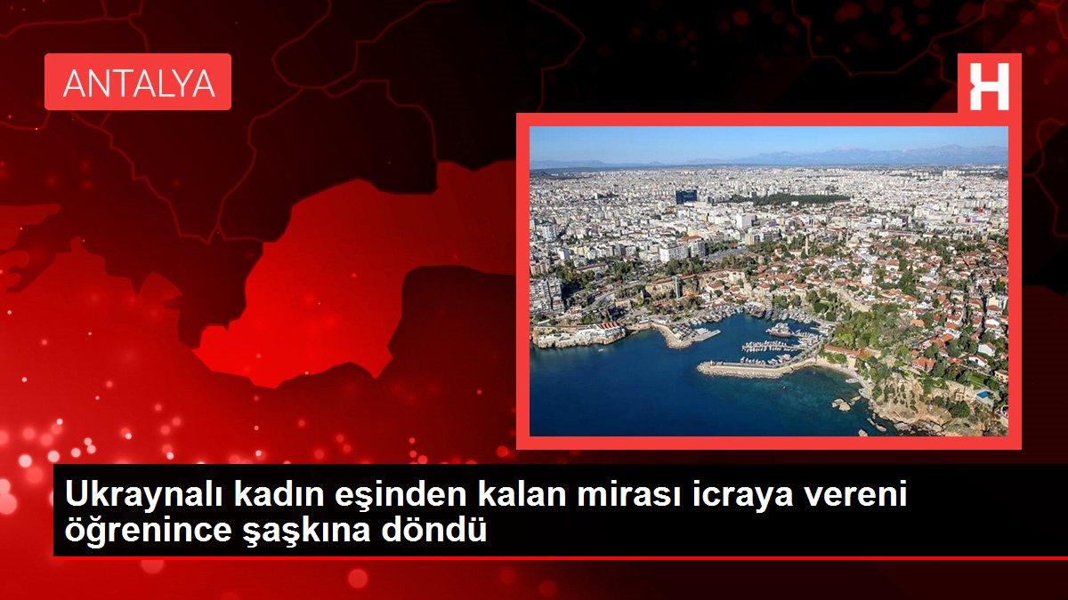 Ukraynalı kadın eşinden kalan mirası icraya vereni öğrenince şaşkına döndü