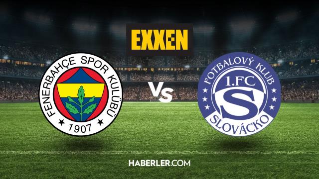 Fenerbahçe - Slovacko maçı TV8'de mi Exxen'de mi?