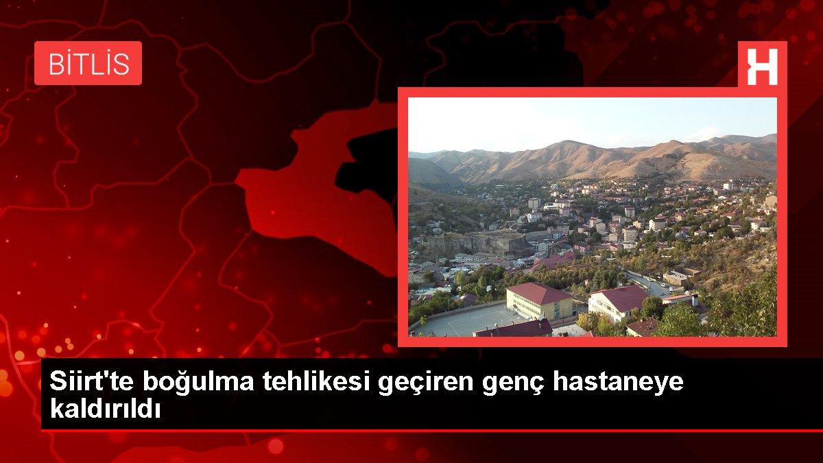 Son dakika haber | Siirt'te boğulma tehlikesi geçiren genç tedavi gördüğü hastanede öldü