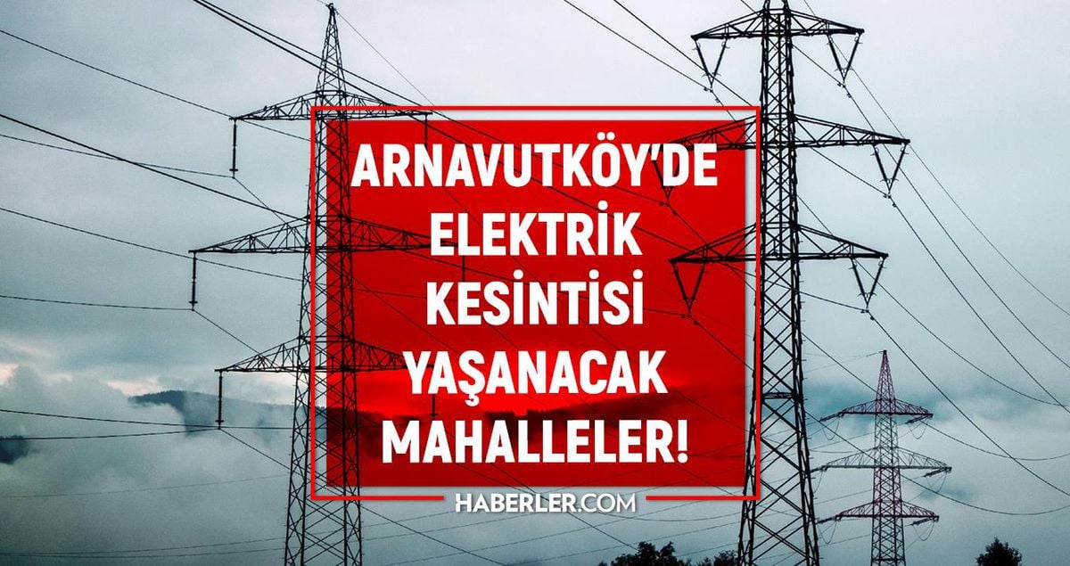İstanbul ARNAVUTKÖY elektrik kesintisi listesi! 7 Ağustos 2022 Arnavutköy ilçesinde elektrik ne zaman gelecek? Elektrik kaçta gelir?