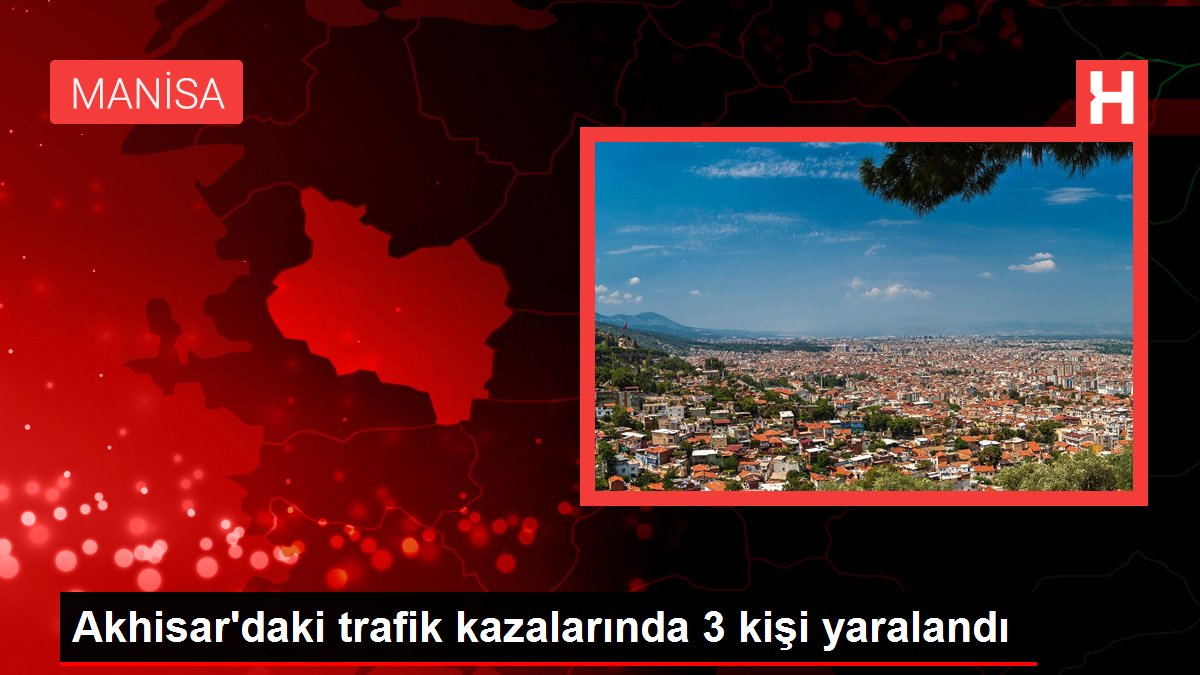 Son dakika haber | Akhisar'daki trafik kazalarında 3 kişi yaralandı