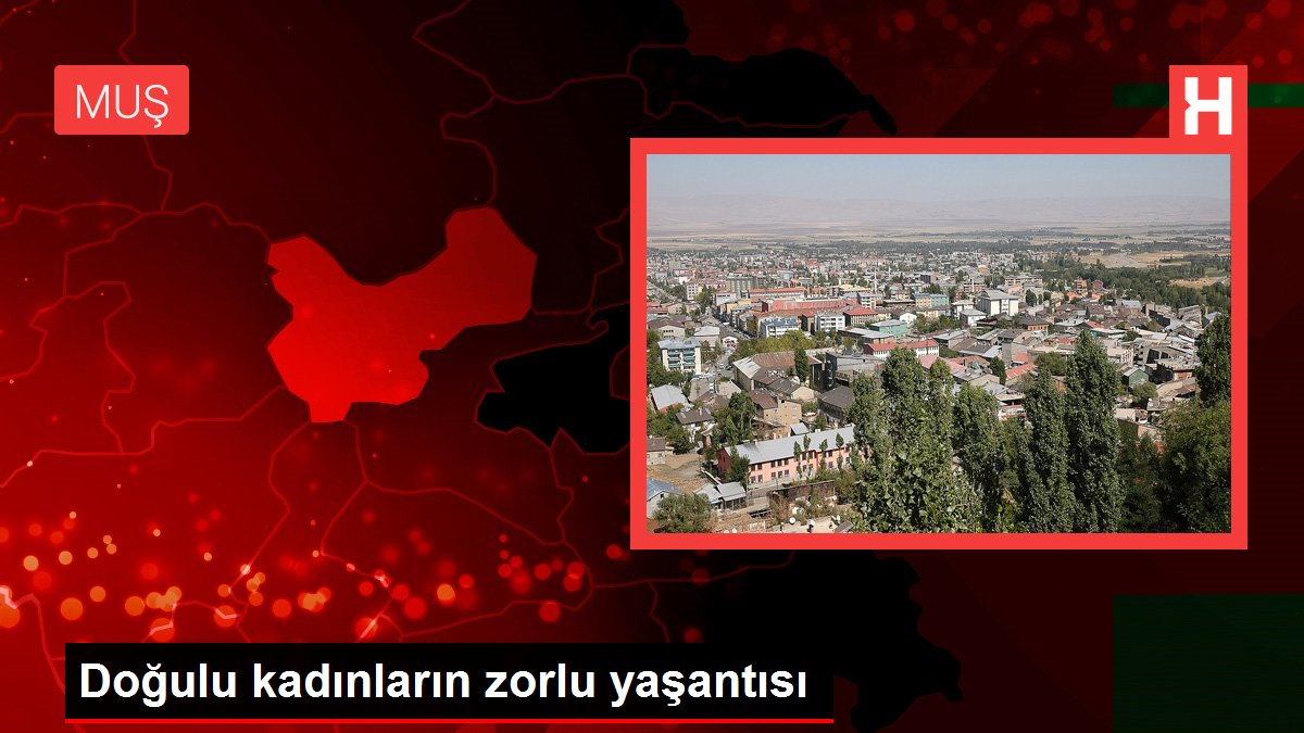 Doğulu kadınların zorlu yaşantısı