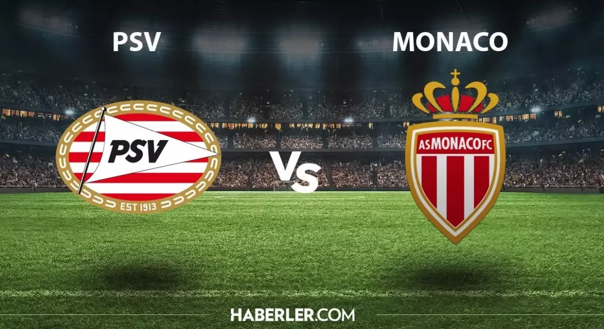 PSV - Monaco ne zaman, hangi kanalda? PSV - Monaco maçı şifresiz mi? PSV - Monaco maçı hakemi kim?
