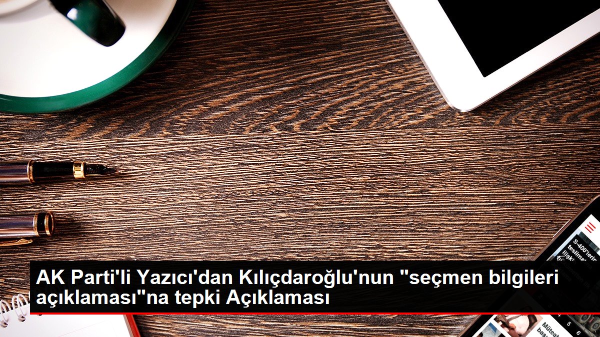 AK Parti Genel Başkan Yardımcısı Yazıcı: 'CHP Genel Başkanı'nın 'Bizim elimizdeki seçmen bilgileri YSK'da bile yok' söylemi her açıdan arızalı'