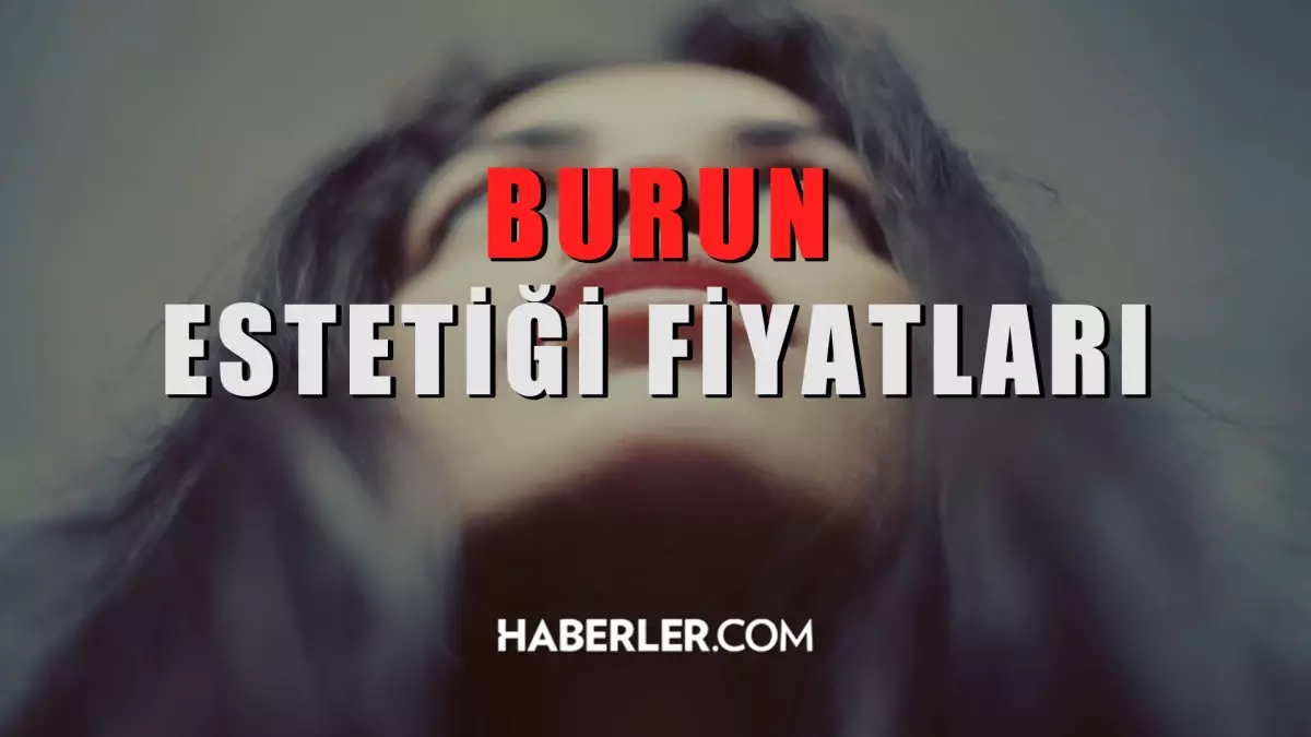 Burun Estetiği Fiyatları 2022: Burun estetiği fiyatları ne kadar?