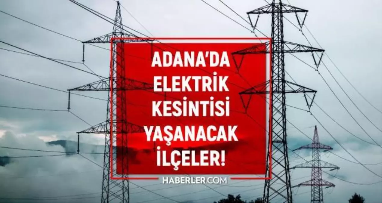 14 - 15 Ağustos Adana elektrik kesintisi! GÜNCEL KESİNTİLER Adana'da elektrikler ne zaman gelecek? Adana'da elektrik kesintisi
