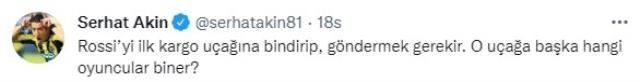 Serhat Akın, Fenerbahçeli Rossi'ye benzeri az görülür cümlelerle tepki gösterdi: Kargo uçağıyla gönderin