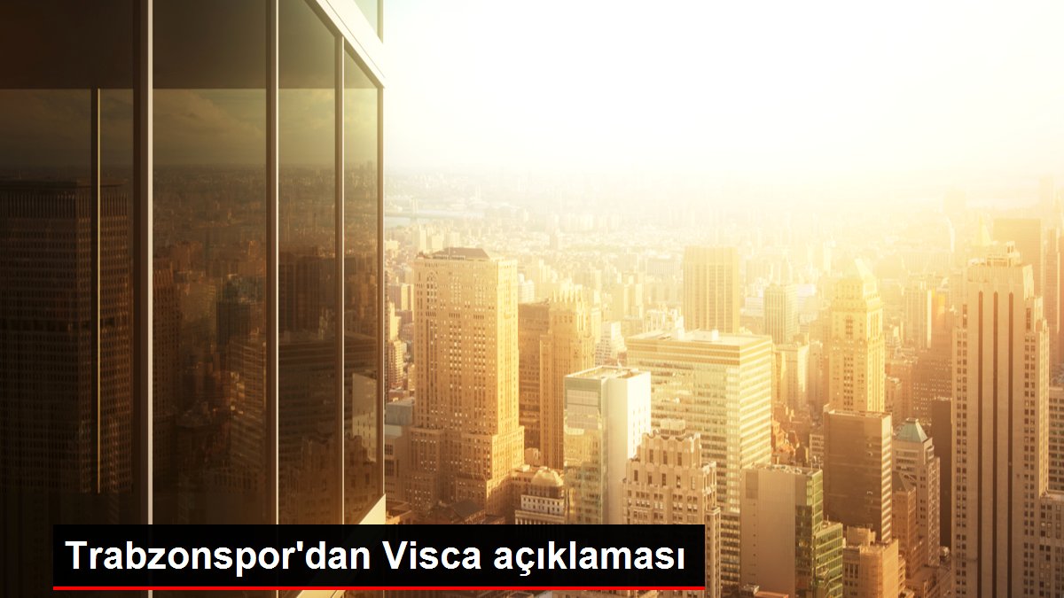 Trabzon haberi | Trabzonspor'dan Visca açıklaması