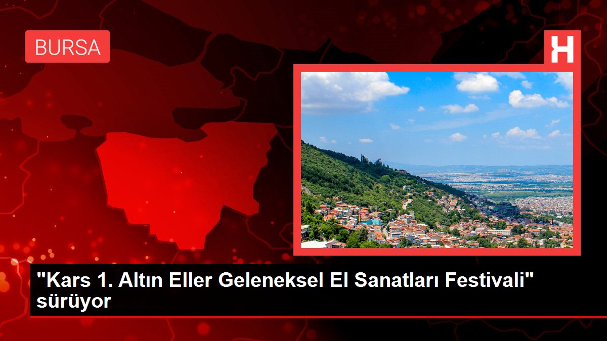 ??????'Kars 1. Altın Eller Geleneksel El Sanatları Festivali' sürüyor