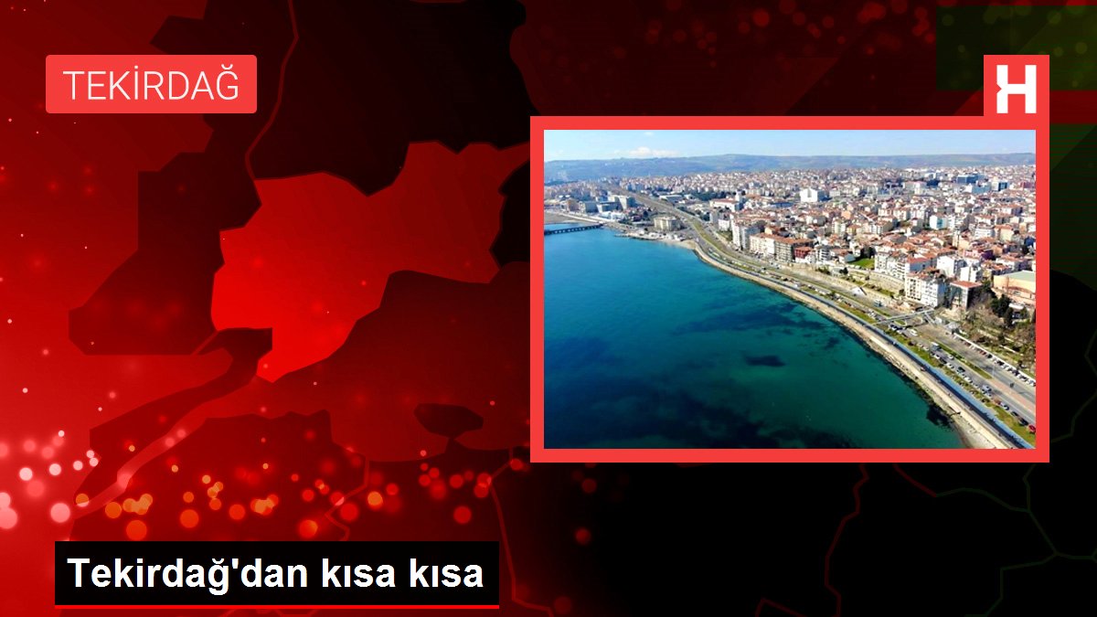 Tekirdağ gündem haberi | Tekirdağ'dan kısa kısa