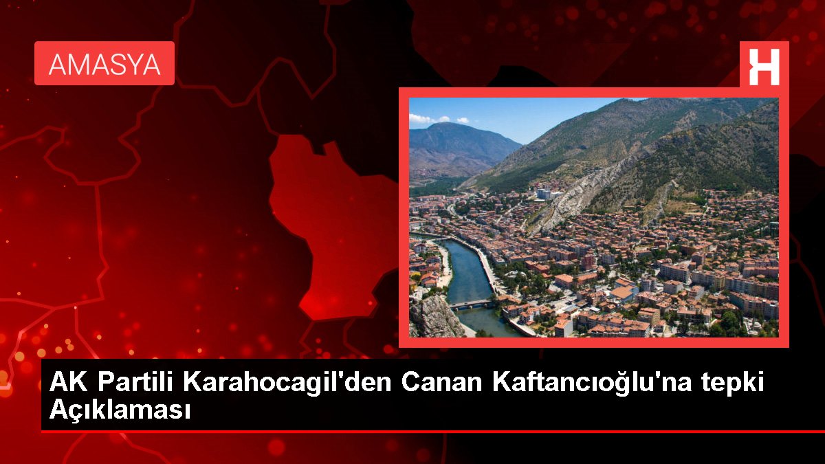 AK Partili Karahocagil'den Canan Kaftancıoğlu'na tepki Açıklaması