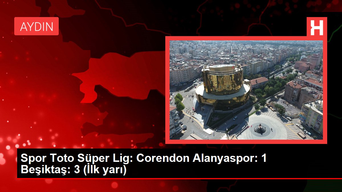 Spor Toto Süper Lig: Corendon Alanyaspor: 1 Beşiktaş: 3 (İlk yarı)