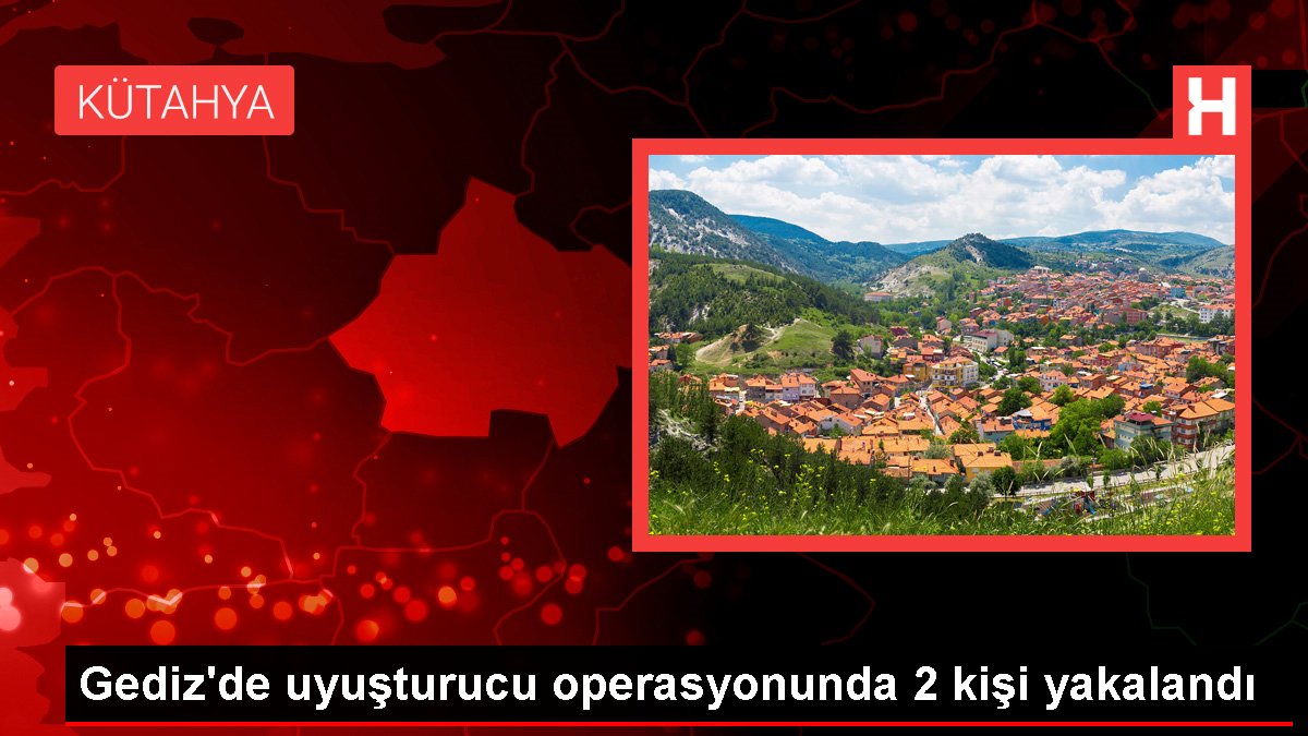 Kütahya haberi... Gediz'de uyuşturucu operasyonunda 2 kişi yakalandı