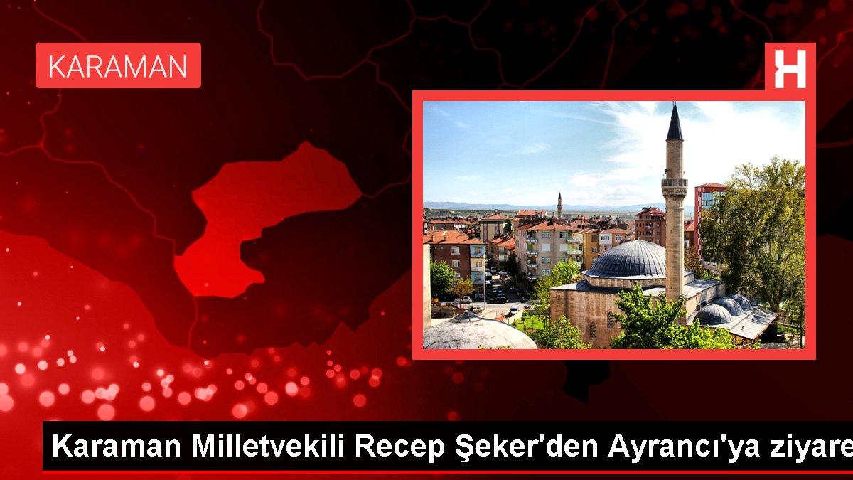 Karaman haberi | Karaman Milletvekili Recep Şeker'den Ayrancı'ya ziyaret