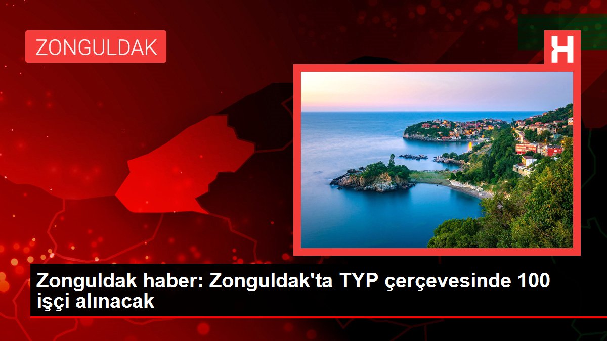 Zonguldak haber: Zonguldak'ta TYP çerçevesinde 100 işçi alınacak