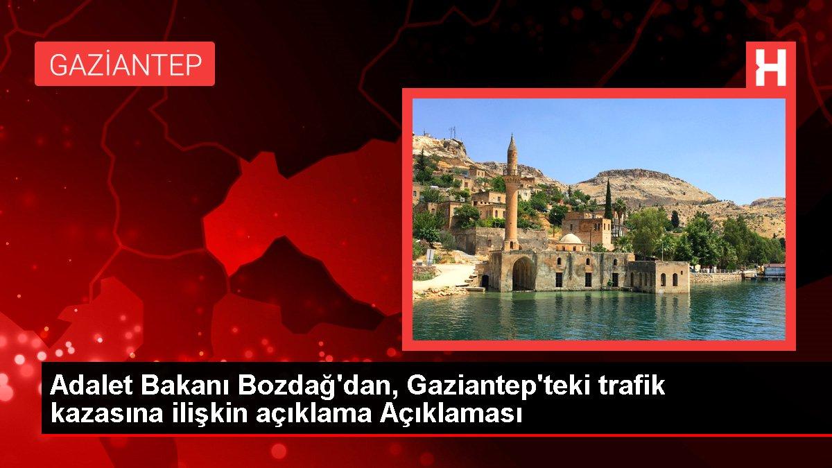Gaziantep haberi | Adalet Bakanı Bozdağ'dan, Gaziantep'teki trafik kazasına ilişkin açıklama Açıklaması
