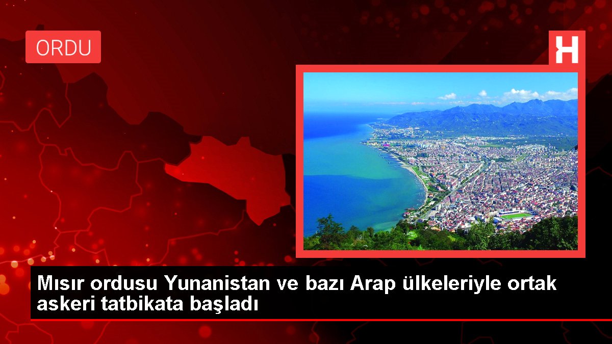 Ordu haberi... Mısır ordusu Yunanistan ve bazı Arap ülkeleriyle ortak askeri tatbikata başladı