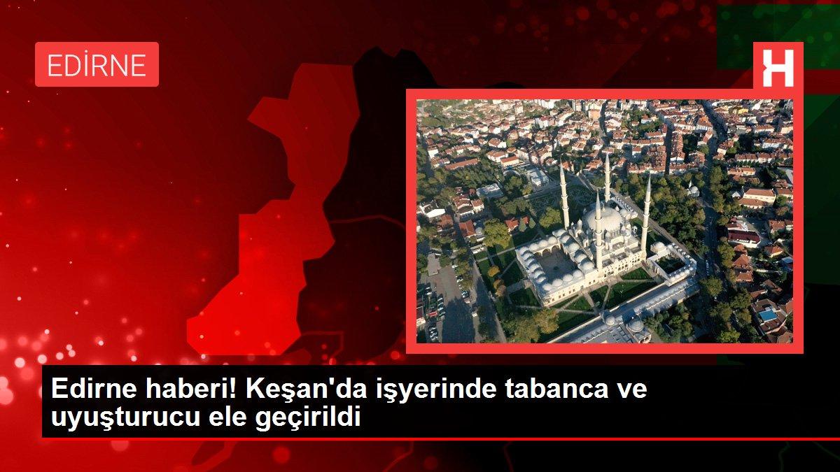 Edirne haberi! Keşan'da işyerinde tabanca ve uyuşturucu ele geçirildi