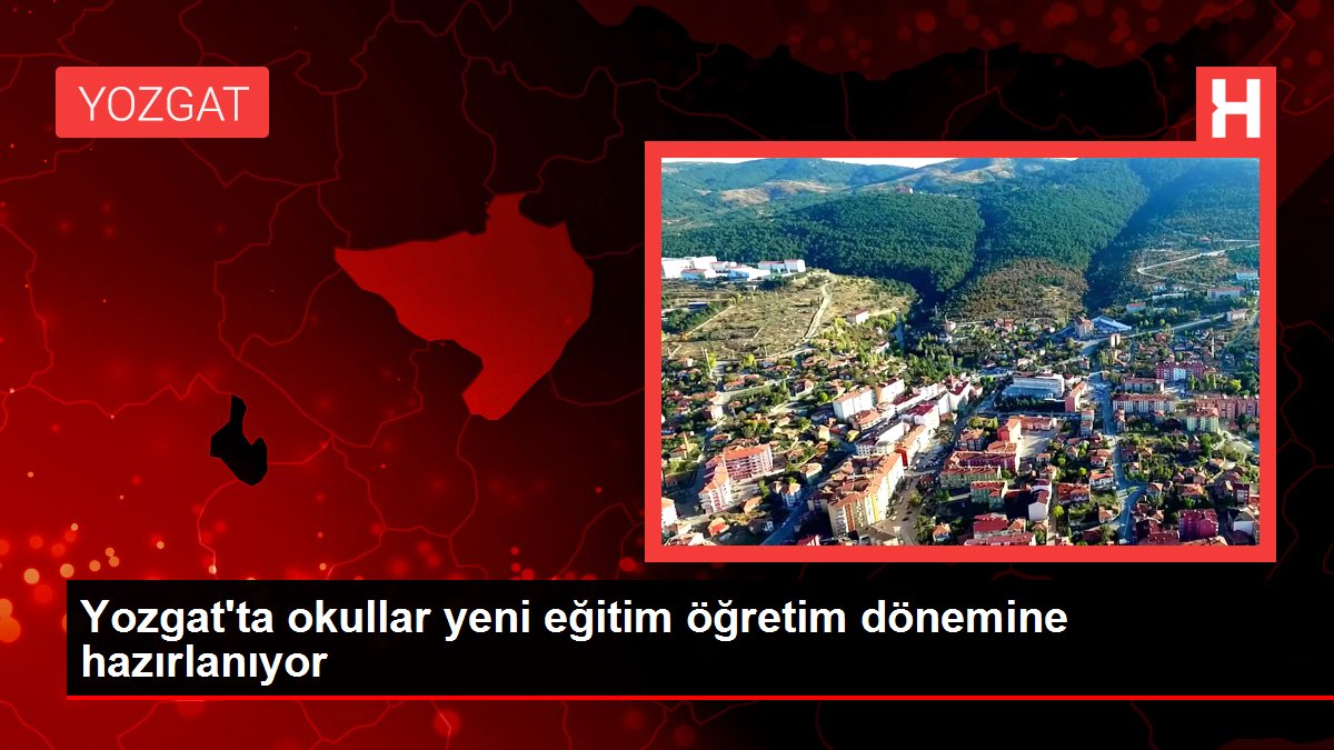 Yozgat gündem haberi | Yozgat'ta okullar yeni eğitim öğretim dönemine hazırlanıyor