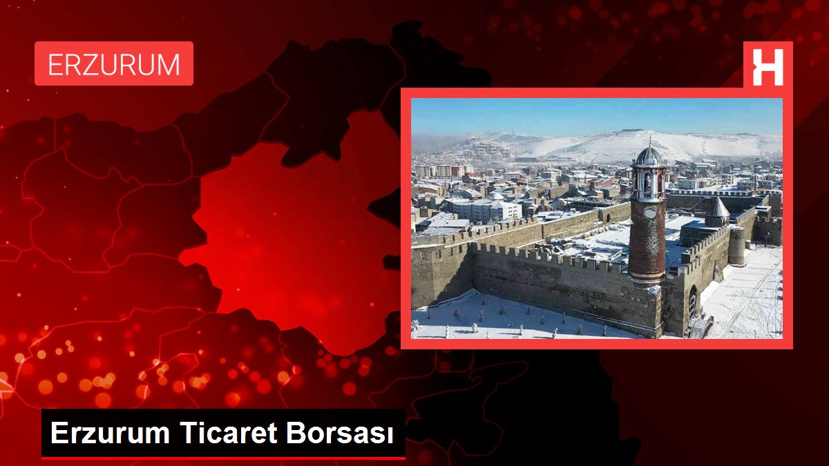 Erzurum ekonomi haberi: Erzurum Ticaret Borsası