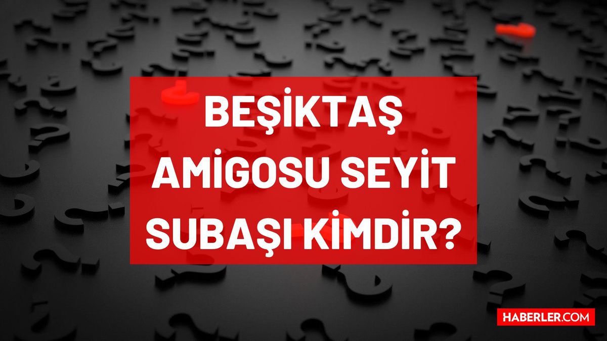 Beşiktaş amigosu Seyit Subaşı kimdir, öldü mü, neden öldü? Beşiktaş amigosu kimdir, ismi ne? Seyit Subaşı'yı kim öldürdü, katili kimdir?