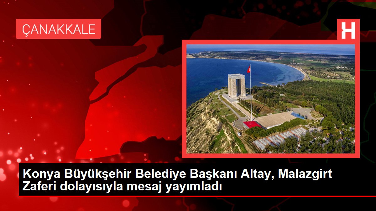 Muş haberleri | Konya Büyükşehir Belediye Başkanı Altay, Malazgirt Zaferi dolayısıyla mesaj yayımladı