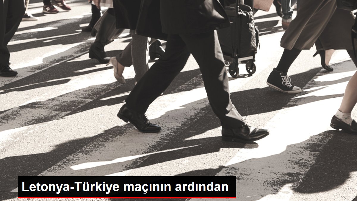 Letonya-Türkiye maçının ardından