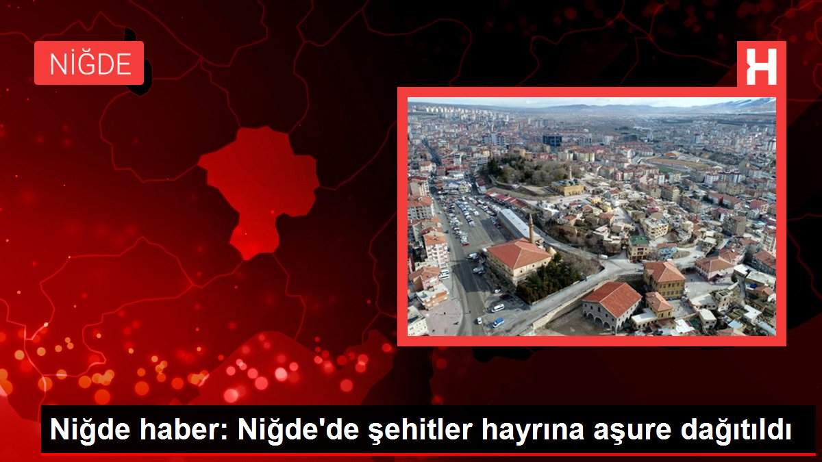 Niğde haber: Niğde'de şehitler hayrına aşure dağıtıldı