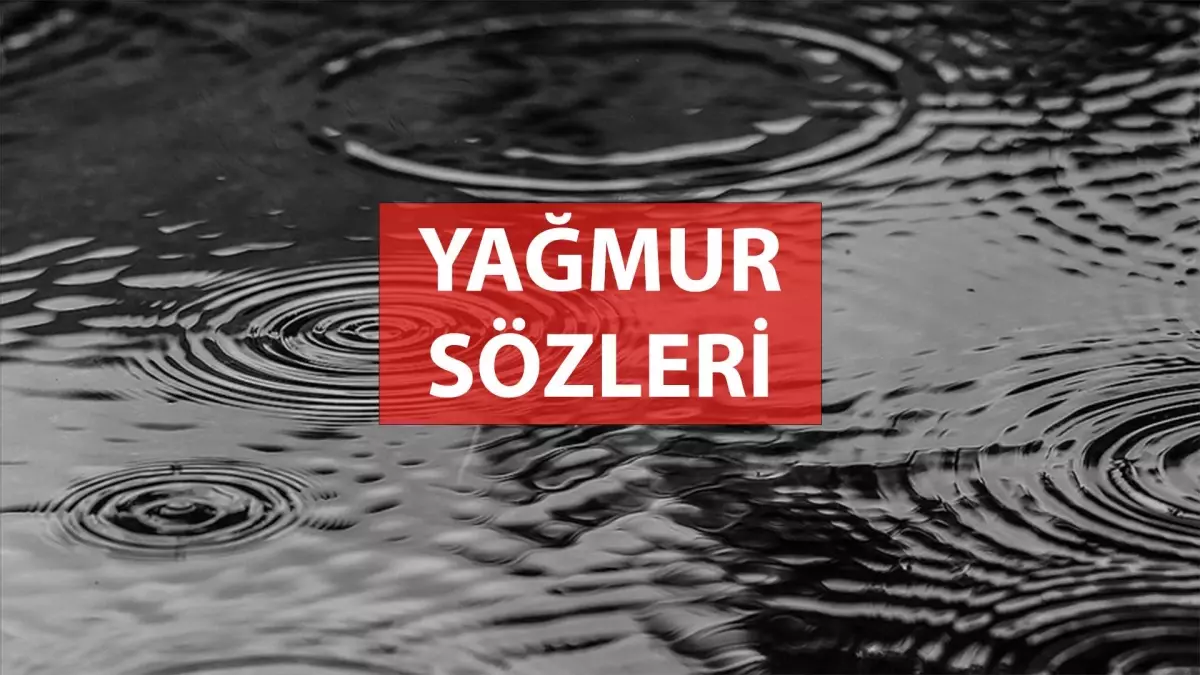 Yağmur Sözleri! Yağmur yağarken sözler: Yağmur yağarken paylaşılacak sözler nelerdir?