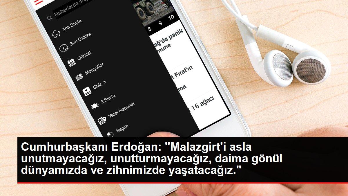 Cumhurbaşkanı Erdoğan: 'Malazgirt'i asla unutmayacağız, unutturmayacağız, daima gönül dünyamızda ve zihnimizde yaşatacağız.'
