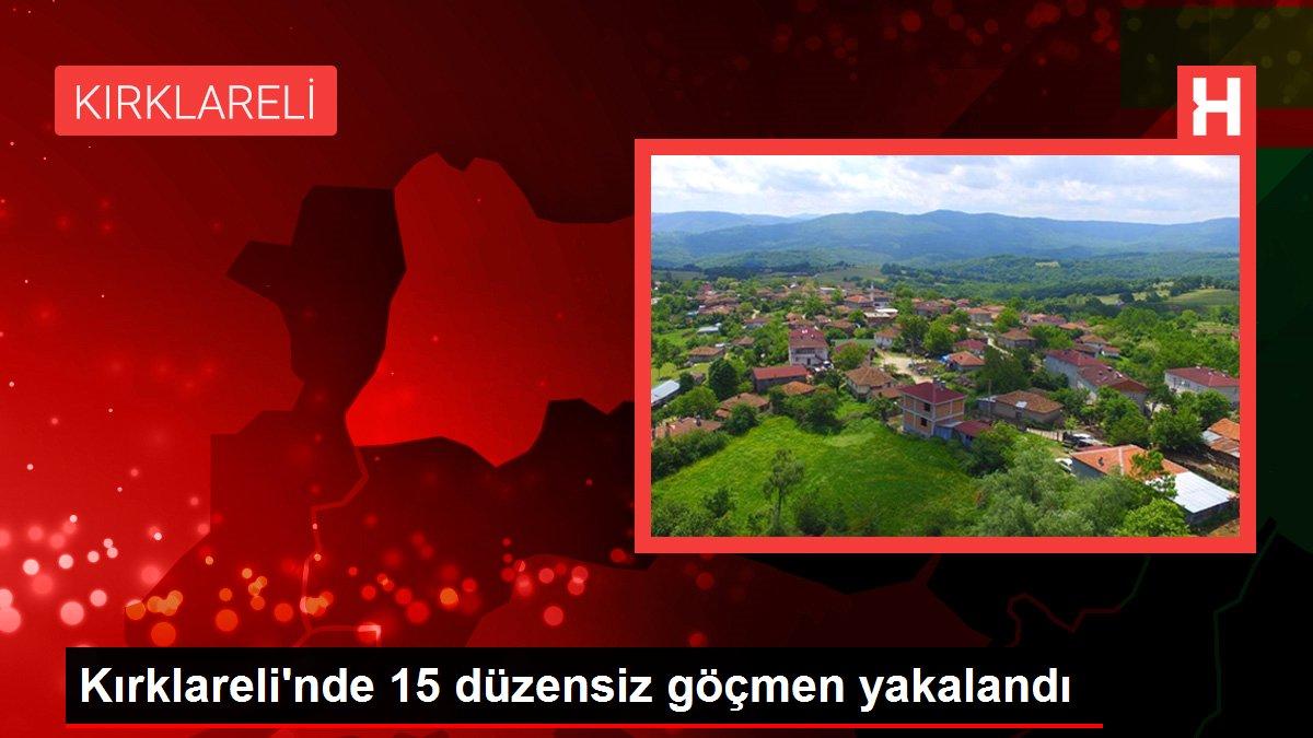 Kırklareli gündem haberleri: Kırklareli'nde 15 düzensiz göçmen yakalandı