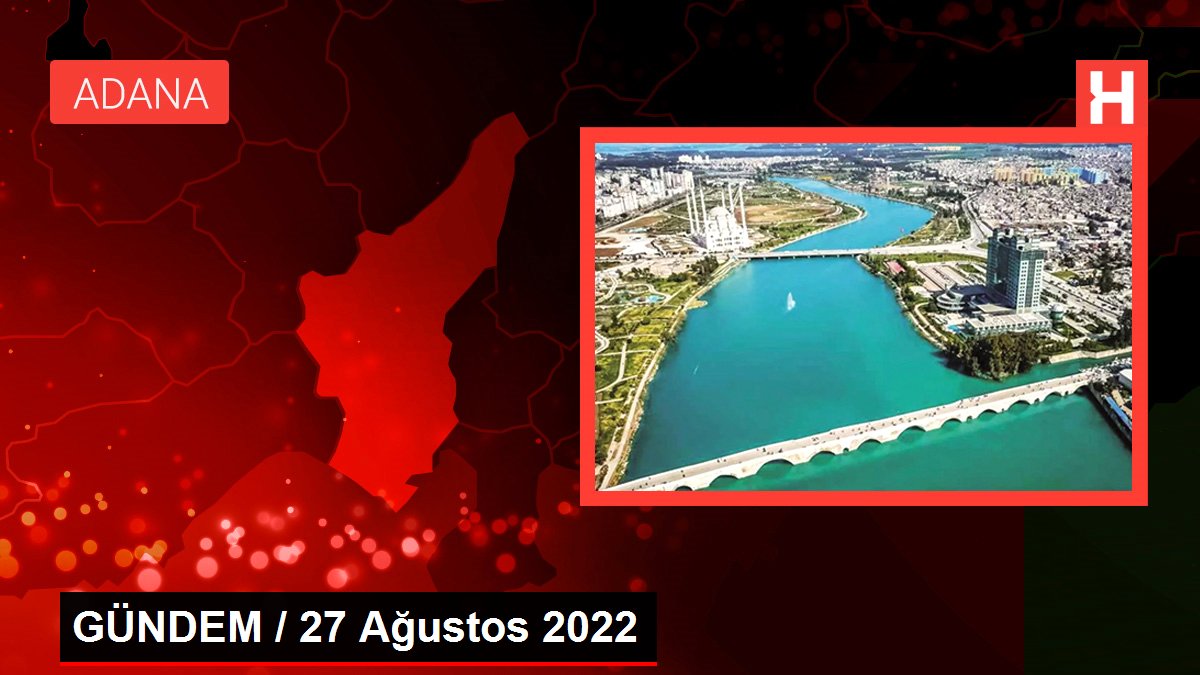 GÜNDEM / 27 Ağustos 2022