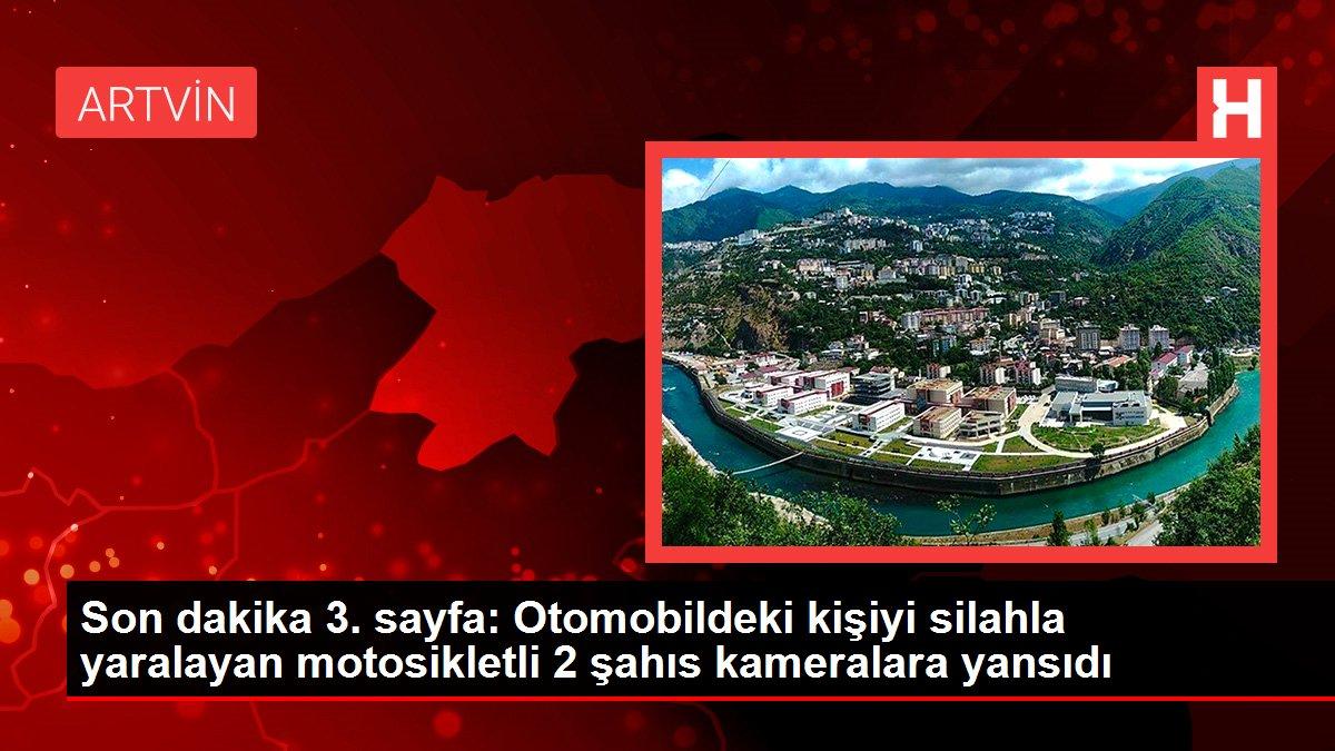 Son dakika 3. sayfa: Otomobildeki kişiyi silahla yaralayan motosikletli 2 şahıs kameralara yansıdı