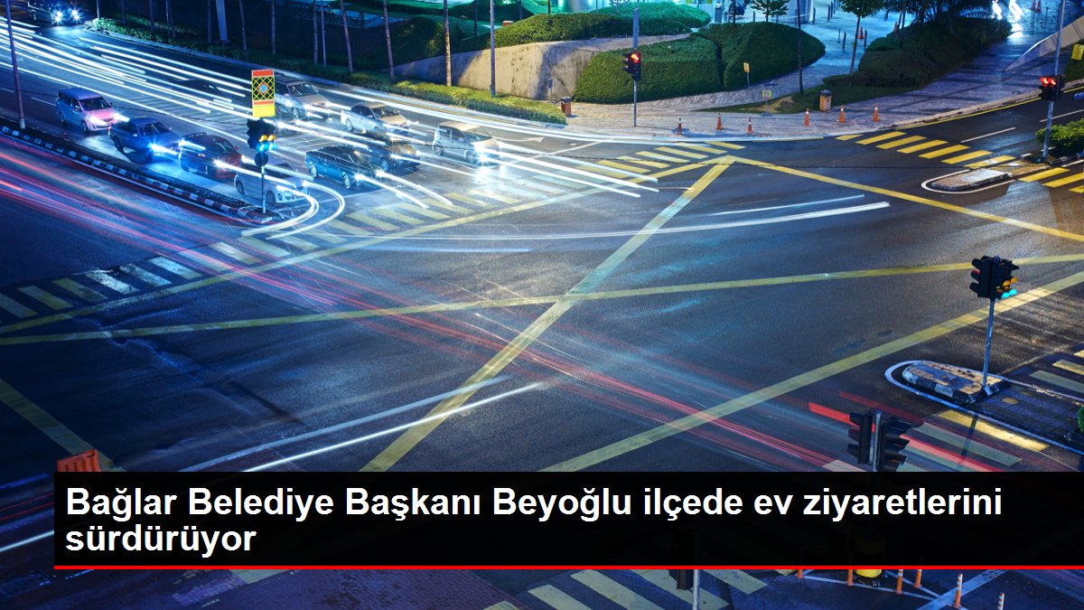 Diyarbakır haber... Bağlar Belediye Başkanı Beyoğlu ilçede ev ziyaretlerini sürdürüyor