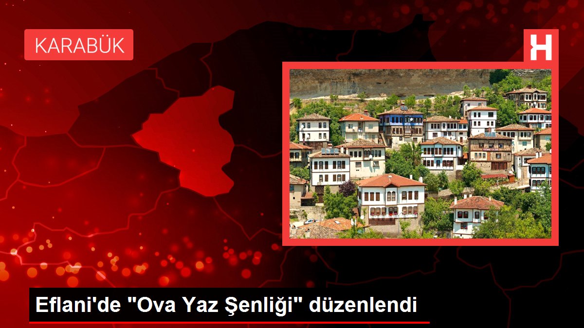Karabük gündem haberleri... Eflani'de 'Ova Yaz Şenliği' düzenlendi